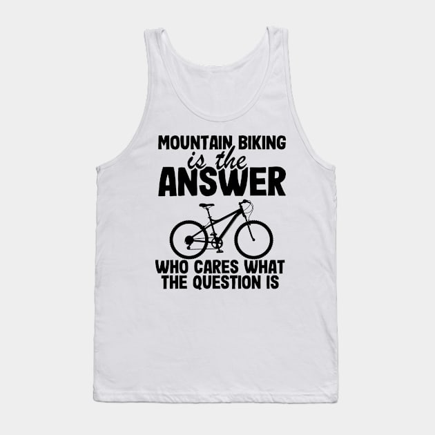 Mountain Biking Is The Answer Funny MTB Dad Gift Tank Top by Kuehni